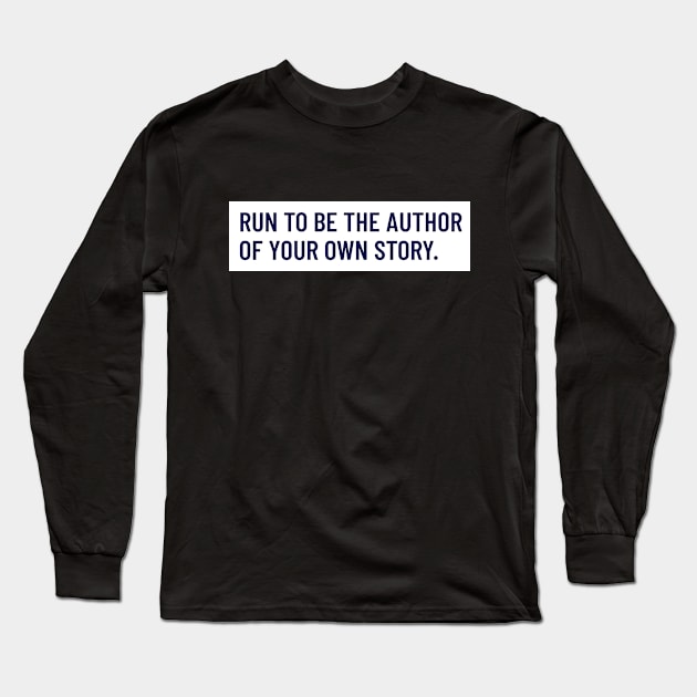 Run To Be The Author Of Your Own Story Running Long Sleeve T-Shirt by TheFireInsideTeeShop